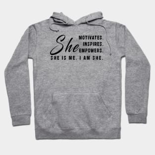 She motivates, inspirates, empowers, she is me, i am she: Newest women empowerment Hoodie